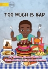 Too Much Is Bad By Eileen Rhonna Marita, John Robert Azuelo (Illustrator) Cover Image