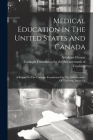Medical Education In The United States And Canada: A Report To The Carnegie Foundation For The Advancement Of Teaching, Issues 1-3 By Abraham Flexner, Carnegie Foundation for the Advancement (Created by) Cover Image