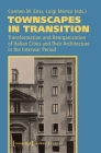 Townscapes in Transition: Transformation and Reorganization of Italian Cities and Their Architecture in the Interwar Period (Urban Studies) By Carmen M. Enss (Editor), Luigi Monzo (Editor) Cover Image