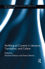 Multilingual Currents in Literature, Translation and Culture (Routledge Interdisciplinary Perspectives on Literature) By Rachael Gilmour (Editor), Tamar Steinitz (Editor) Cover Image