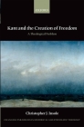 Kant and the Creation of Freedom: A Theological Problem (Changing Paradigms in Historical and Systematic Theology) By Christopher J. Insole Cover Image