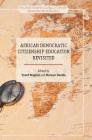 African Democratic Citizenship Education Revisited (Palgrave Studies in Global Citizenship Education and Democra) By Yusef Waghid (Editor), Nuraan Davids (Editor) Cover Image