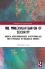 The Molecularisation of Security: Medical Countermeasures, Stockpiling and the Governance of Biological Threats (Routledge New Security Studies) Cover Image