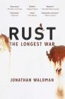 Rust: The Longest War By Jonathan Waldman Cover Image
