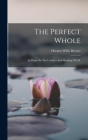 The Perfect Whole: An Essay On The Conduct And Meaning Of Life By Horatio Willis Dresser Cover Image