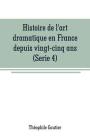 Histoire de l'art dramatique en France depuis vingt-cinq ans(Serie 4) By Théophile Gautier Cover Image