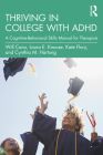 Thriving in College with ADHD: A Cognitive-Behavioral Skills Manual for Therapists By Will Canu, Laura E. Knouse, Kate Flory Cover Image