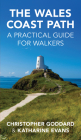 The Wales Coast Path: A Practical Guide for Walkers By Katharine Evans, Chris Goddard Cover Image