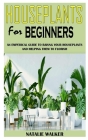 Houseplants for Beginners: An Empirical Guide to Raising Your Houseplants and Helping Them To Flourish Cover Image