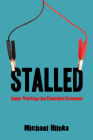 Stalled: Jump-Starting the Canadian Economy By Michael Hlinka Cover Image