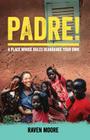 Padre!: A Place Whose Rules Rearrange Your Own By Raven Moore Cover Image