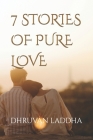 7 Stories of Pure Love By Dhruvan Laddha Cover Image