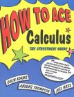 How to Ace Calculus: The Streetwise Guide Cover Image