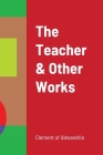 The Teacher & Other Works By Clement Of Alexandria Cover Image