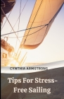 Tips For Stress-Free Sailing: Discover the key to a successful and stress-free sailing By Cynthia Armstrong Cover Image