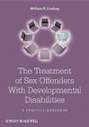 The Treatment of Sex Offenders with Developmental Disabilities: A Practice Workbook By William R. Lindsay Cover Image