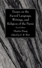 Essays on the Sacred Language, Writings, and Religion of the Parsis, Second Edition By Martin Haug, E. W. West (Editor) Cover Image