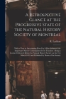 A Retrospective Glance at the Progressive State of the Natural History Society of Montreal [microform]: With a View to Ascertaining How Far It Has Adv By R. (Robert) Lachlan (Created by) Cover Image