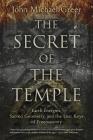 The Secret of the Temple: Earth Energies, Sacred Geometry, and the Lost Keys of Freemasonry By John Michael Greer Cover Image
