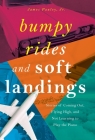 Bumpy Rides and Soft Landings: Stories of Coming Out, Flying High, and Not Learning to Play the Piano By James Pauley Cover Image