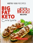 Keto 1000 Recipes: Big Fat Keto Cookbook with Over 1000 Ultra Low Carb Ketogenic Recipes Cover Image