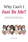 Why Can't I Just Be Me?: Remove the Masks that Hide You from the World and from Yourself By Melissa Dawn, Liz Lee (Illustrator) Cover Image