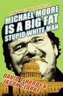 Michael Moore Is a Big Fat Stupid White Man By David T. Hardy, Jason Clarke Cover Image