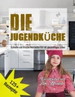 Die Jugendküche: Schnelle und frische Mahlzeiten für ein geschäftiges Leben Cover Image
