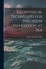 Geophysical Techniques for Precision Navigation at Sea By Bernard Author Luskin (Created by) Cover Image
