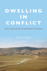 Dwelling in Conflict: Negev Landscapes and the Boundaries of Belonging By Emily McKee Cover Image