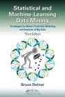Statistical and Machine-Learning Data Mining: Techniques for Better Predictive Modeling and Analysis of Big Data, Third Edition By Bruce Ratner Cover Image