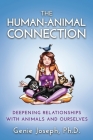 The Human-Animal Connection: Deepening Relationships with Animals and Ourselves By Genie Joseph Cover Image