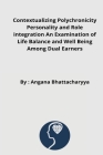 Contextualizing Polychronicity Personality and Role integration An Examination of Life Balance and Well Being Among Dual Earners By Angana Bhattacharyya Cover Image
