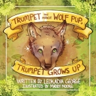 Trumpet the Miracle Wolf Pup: Trumpet Grows Up By Leokadia George, Maddy Moore (Illustrator) Cover Image