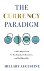 The Currency Paradigm: A New Way to Exist for the Empath, the Executive, and the Edgewalker By Hillary Augustine Cover Image