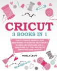 Cricut: The Ultimate Manual for Beginners to Master The Cricut Maker and Explore Air 2. Discover all the Projects Ideas You Ca Cover Image