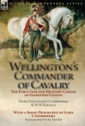 Wellington's Commander of Cavalry: the Early Life and Military Career of Stapleton Cotton, by The Right Hon. Mary, Viscountess Combermere and W.W. Kno Cover Image
