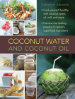 Coconut Water and Coconut Oil: Cook Yourself Healthy with Coconut Water, Oil, Milk and More By Catherine Atkinson Cover Image