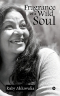 Fragrance of a Wild Soul By Ruby Ahluwalia Cover Image