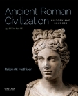 Ancient Roman Civilization: History and Sources: 753 Bce to 640 Ce By Ralph W. Mathisen Cover Image