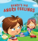 Henry's Big Angry Feelings: Social Emotional Book To Help Kids With Anger Management, Self-Regulation, and Emotional Intelligence (Feelings & Emot By Audrey Lane, Nolan Alder (Editor) Cover Image