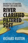 River Clarified Filtered Soft By Richard Ruxton Cover Image