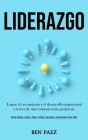 Liderazgo: Lograr el crecimiento y el desarrollo empresarial a través de una comunicación poderosa (Hazte famoso, inspira, lidera By Ben Paez Cover Image