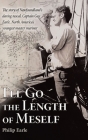 I'll Go the Length of Meself: The Story of Newfoundland's Daring Rascal, Captain Guy Earle, North America's Youngest Master Mariner By Philip Earle Cover Image