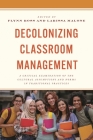 Decolonizing Classroom Management: A Critical Examination of the Cultural Assumptions and Norms in Traditional Practices By Flynn Ross (Editor), Larissa Malone (Editor) Cover Image