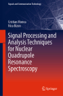 Signal Processing and Analysis Techniques for Nuclear Quadrupole Resonance Spectroscopy (Signals and Communication Technology) By Cristian Monea, Nicu Bizon Cover Image