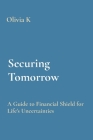 Securing Tomorrow: A Guide to Financial Shield for Life's Uncertainties Cover Image