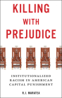 Killing with Prejudice: Institutionalized Racism in American Capital Punishment Cover Image