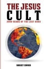 The Jesus Cult: 2000 Years of the Last Days By Robert Conner Cover Image