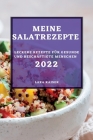 Meine Salatrezepte 2022: Leckere Rezepte Für Gesunde Und Beschäftigte Menschen By Lara Kaiser Cover Image
